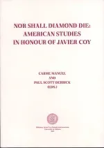 Nor Shall Diamond Die American Studies in Honor of Javier Coy
