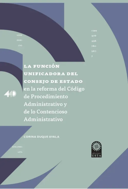 La funcion unificadora del Consejo de Estado en la reforma del Codigo de Procedimiento Administrativo y de lo Contencioso Administrativo