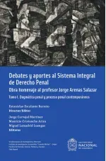 Debates y aportes al sistema integral de derecho penal Obra homenaje al profesor Jorge Arenas Salaza