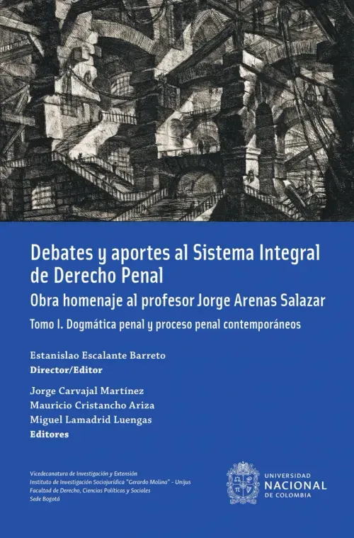 Debates y aportes al sistema integral de derecho penal Obra homenaje al profesor Jorge Arenas Salaza