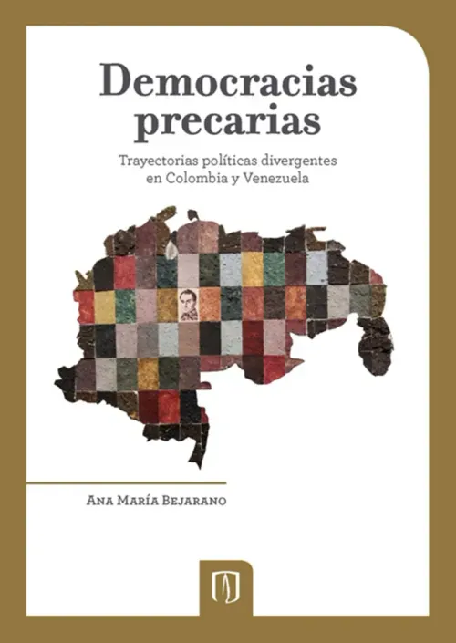 Democracias precarias Trayectorias politicas divergentes en Colombia y Venezuela