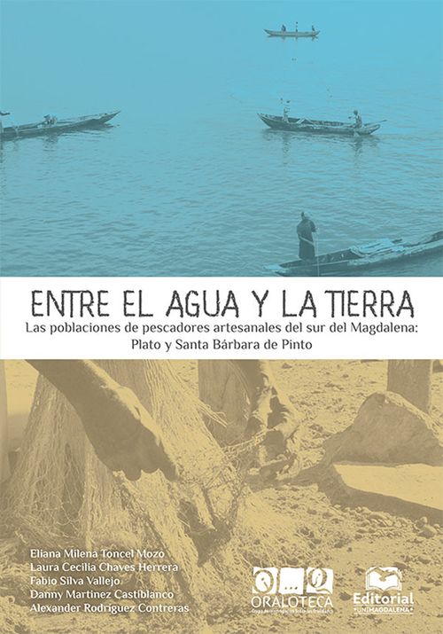 Entre el Agua y la Tierra Las Poblaciones de Pescadores Artesanales del Sur del Magdalena Plato y Santa Bárbara de Pinto