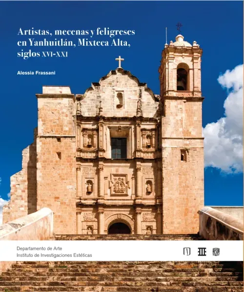 Artistas mecenas y feligreses en Yanhuitlan Mixteca Alta Siglos XVI a XXI
