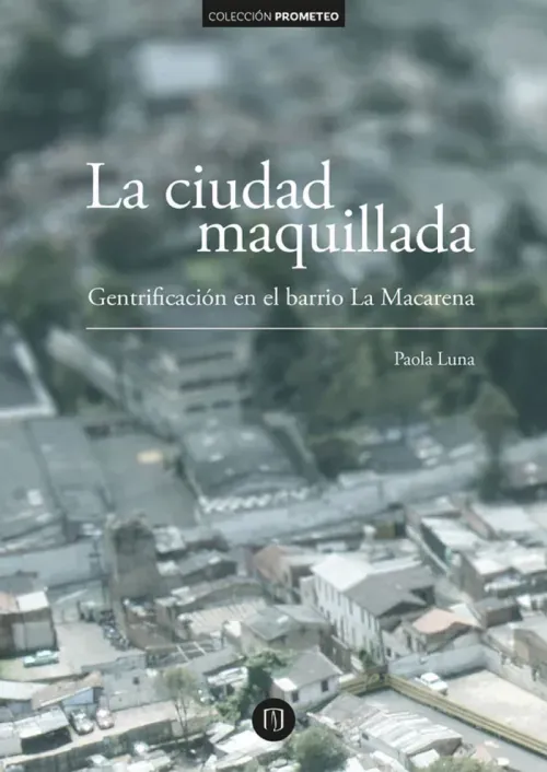 La ciudad maquillada gentrificacion en el barrio La Macarena