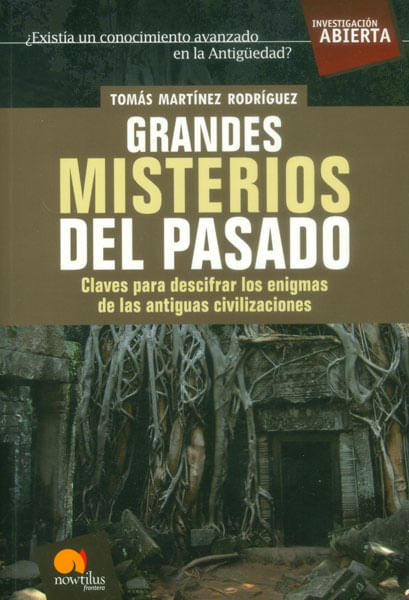 Grandes misterios del pasado Claves para descifrar los enigmas de las antiguas civilizaciones