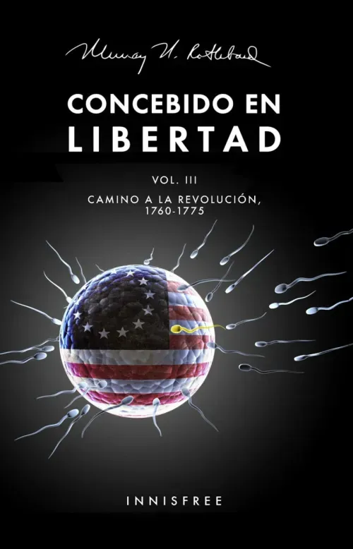 Concebido En Libertad Vol III Camino A La Revolucion 1760-1775