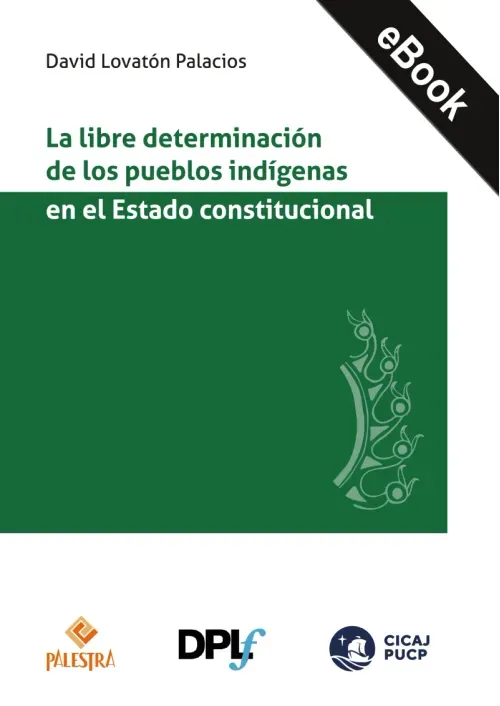 La libre determinacion de los pueblos indigenas en el Estado constitucional