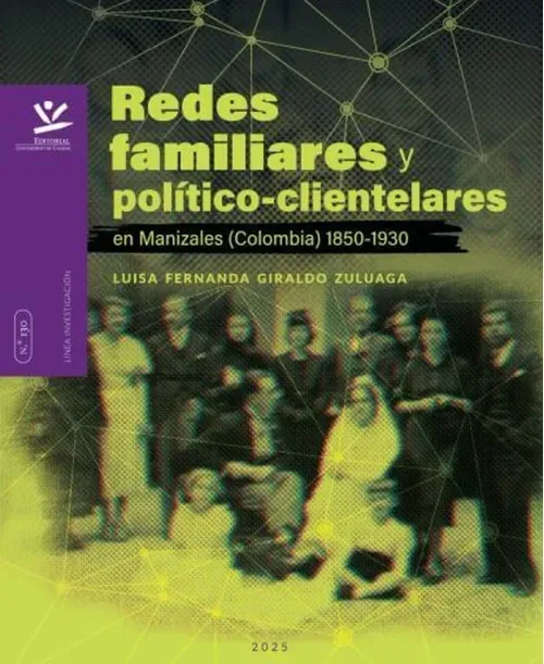 Redes familiares y politico-clientelares en Manizales Colombia 1850-1930