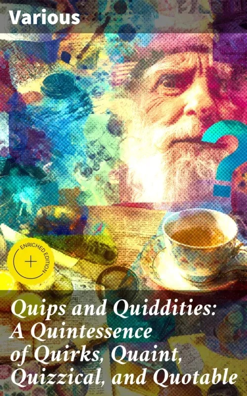 Quips and Quiddities A Quintessence of Quirks Quaint Quizzical and Quotable