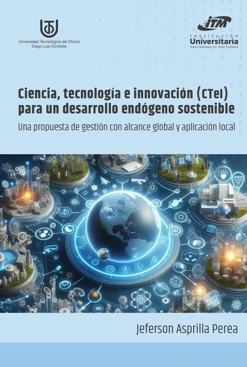 Ciencia tecnología e innovación CTeI para un desarrollo endógeno sostenible