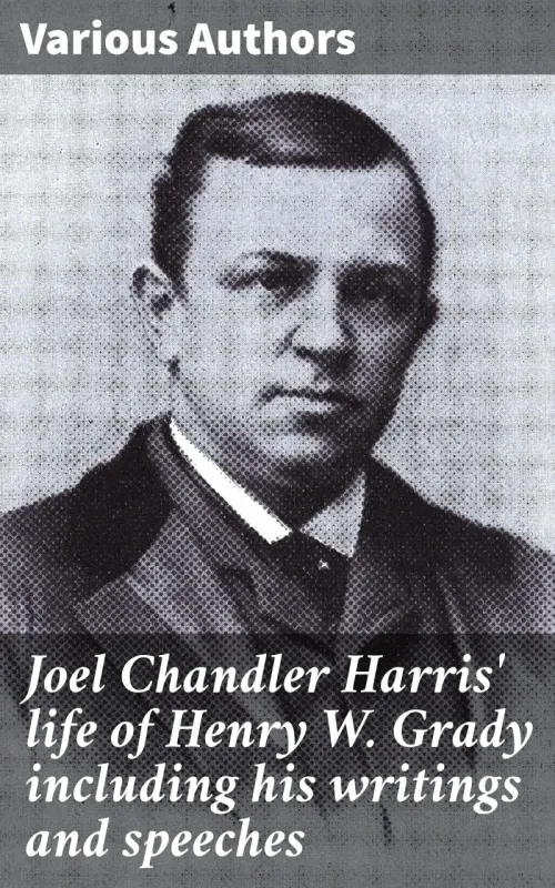 Joel Chandler Harris life of Henry W Grady including his writings and speeches