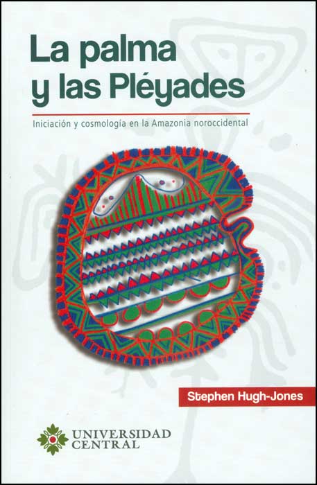 La palma y las pléyades iniciación y cosmología en la Amazonia noroccidental