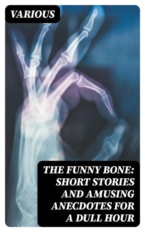 The Funny Bone Short Stories and Amusing Anecdotes for a Dull Hour