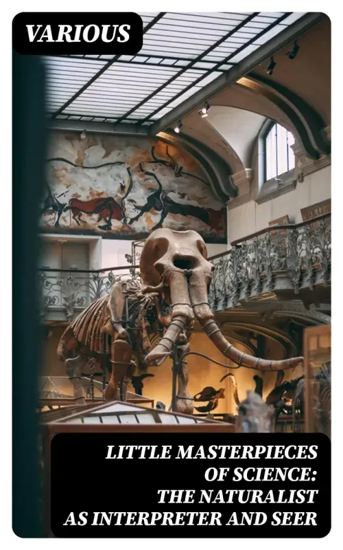 Little Masterpieces of Science The Naturalist as Interpreter and Seer