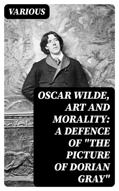 Oscar Wilde Art and Morality A Defence of The Picture of Dorian Gray