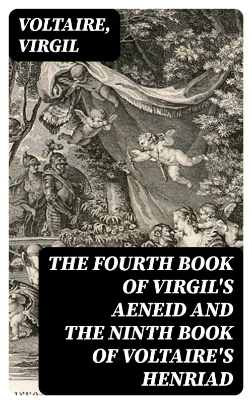 The Fourth Book of Virgils Aeneid and the Ninth Book of Voltaires Henriad