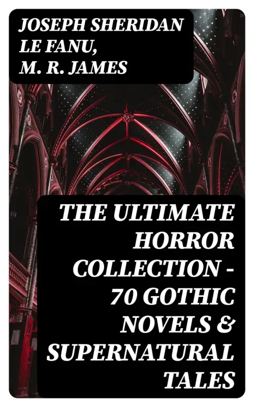 The Ultimate Horror Collection - 70 Gothic Novels  Supernatural Tales