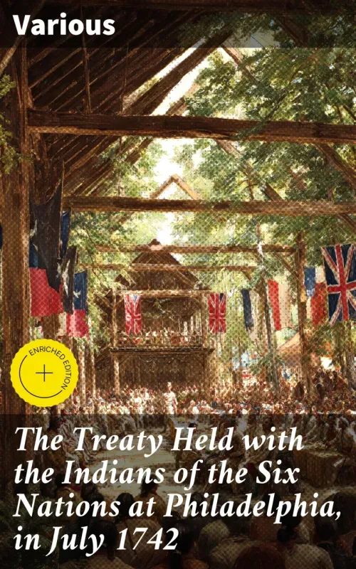 The Treaty Held with the Indians of the Six Nations at Philadelphia in July 1742