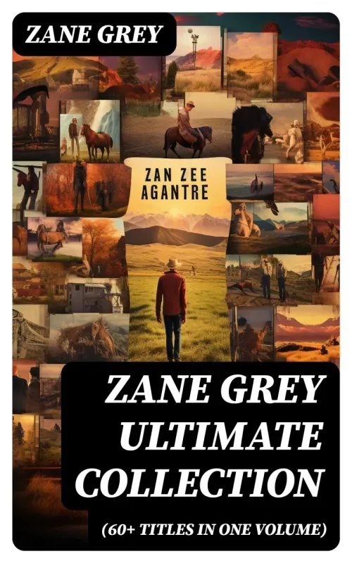 ZANE GREY Ultimate Collection 60 Titles in One Volume