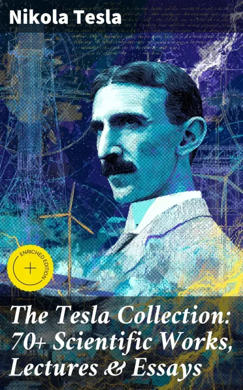 The Tesla Collection 70 Scientific Works Lectures  Essays