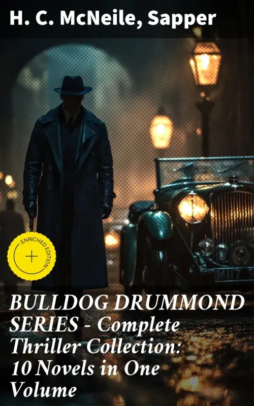 BULLDOG DRUMMOND SERIES - Complete Thriller Collection 10 Novels in One Volume