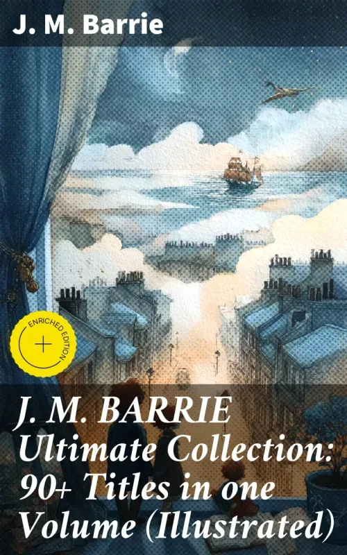 J M BARRIE Ultimate Collection 90 Titles in one Volume Illustrated