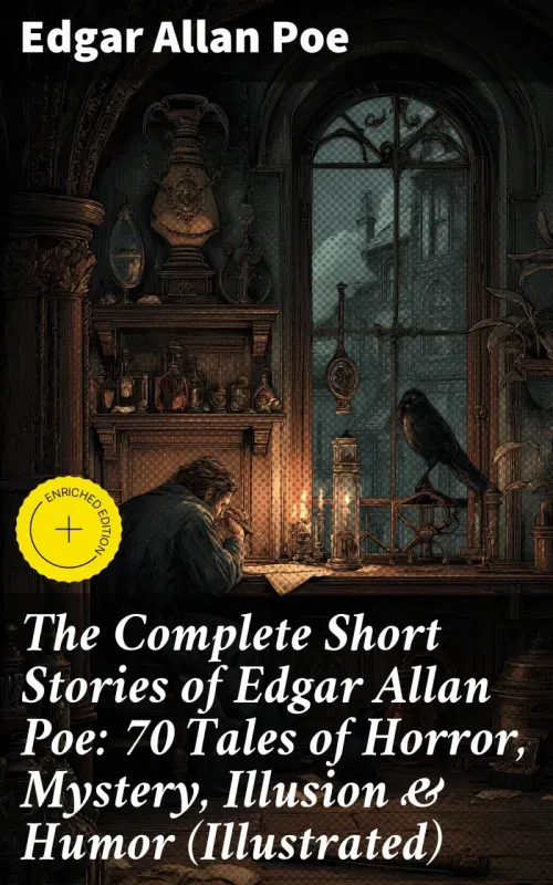 The Complete Short Stories of Edgar Allan Poe 70 Tales of Horror Mystery Illusion  Humor Illustrated