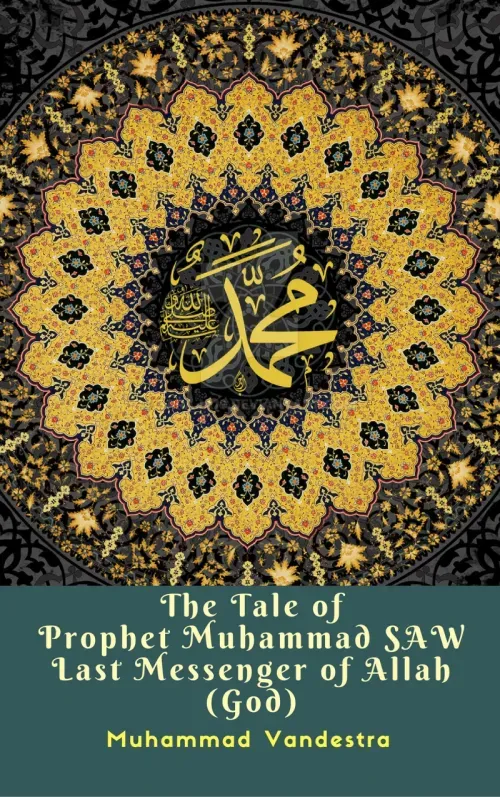 The Tale of Prophet Muhammad Saw Last Messenger of Allah God