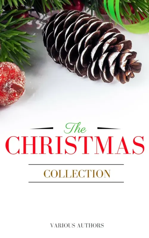 The Christmas Collection All Of Your Favourite Classic Christmas Stories Novels Poems Carols in One