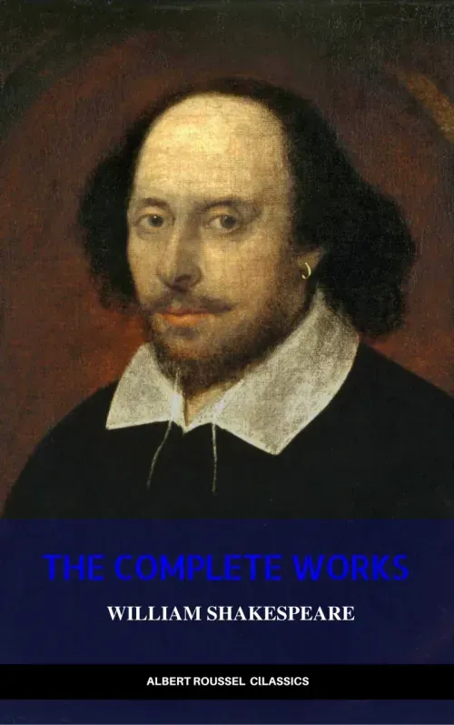 William Shakespeare The Complete Works of William Shakespeare