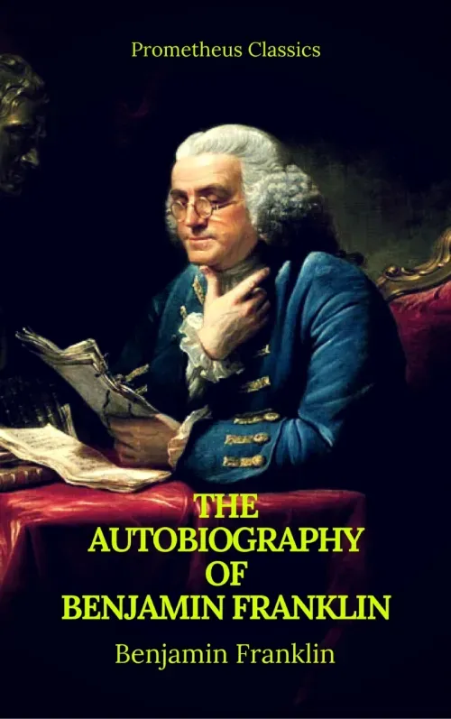 The Autobiography of Benjamin Franklin Prometheus Classics