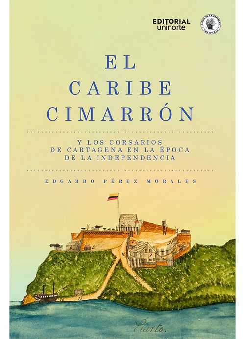 El Caribe cimarrón y los corsarios de Cartagena en la época de la Independencia