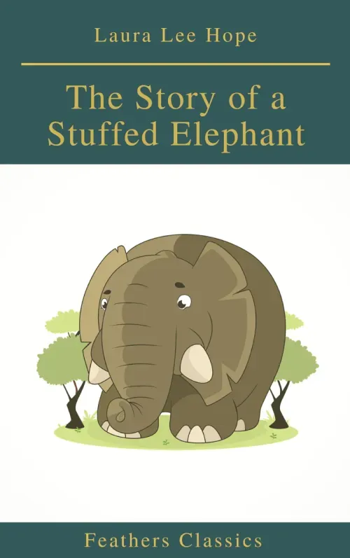 The Story of a Stuffed Elephant Feathers Classics