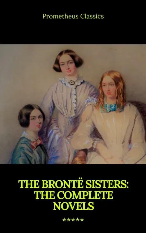The Bronte Sisters The Complete Novels
