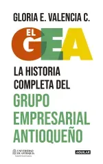El GEA la historia completa del grupo empresarial antioqueno