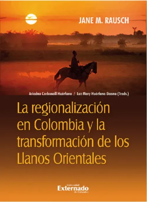 La regionalizacion en Colombia y la transformacion de los Llanos orientales