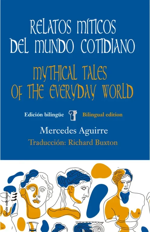 Relatos miticos del mundo cotidiano  Mythical tales of the everyday world