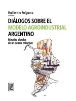 Dialogos sobre el modelo agroindustrial argentino