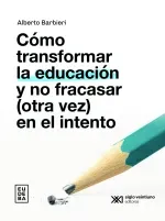 Como transformar la educacion y no fracasar otra vez en el intento