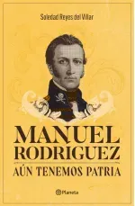 Manuel Rodriguez Aun tenemos patria