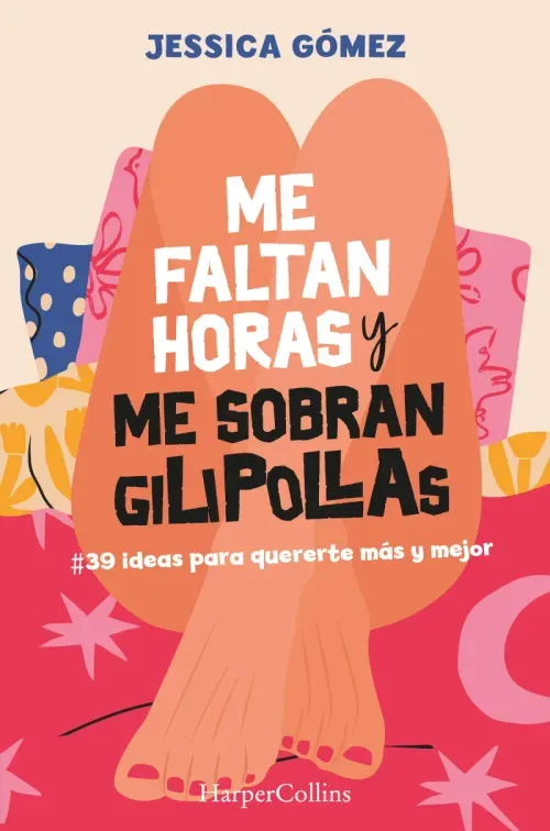 Me faltan horas y me sobran gilipollas 39 ideas para quererte mas y mejor