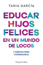 Educar hijos felices en un mundo de locos