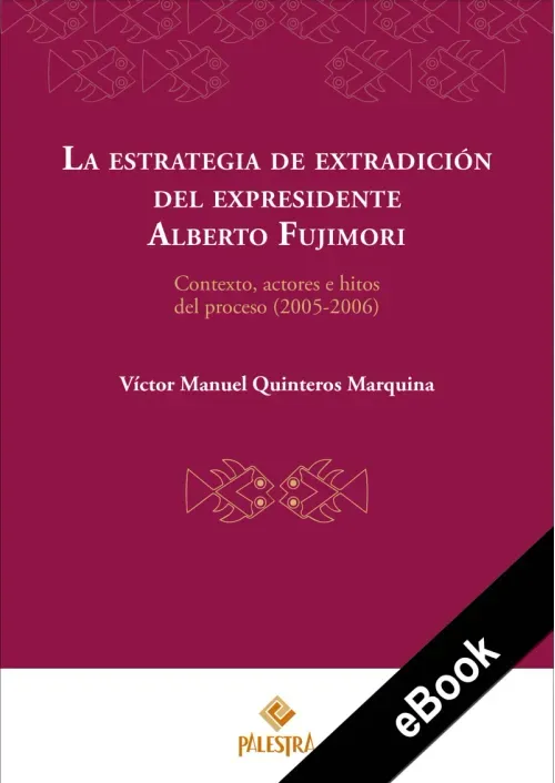 La estrategia de extradicion del expresidente Alberto Fujimori