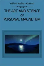 The Art and Science of Personal Magnetism