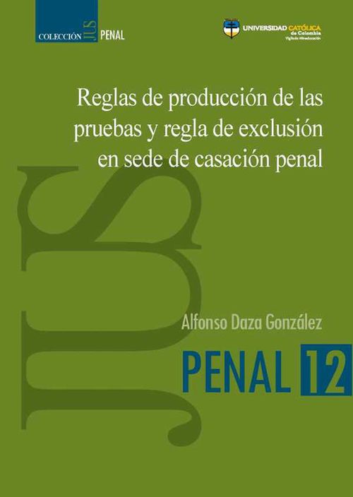 Reglas de producción de las pruebas y regla de exclusión en sede de casación penal