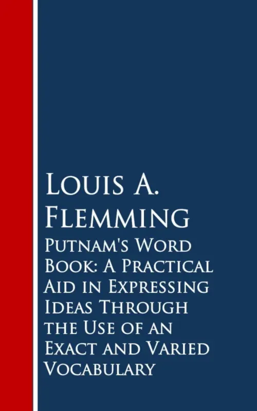 Putnams Word Book A Practical Aid in Expressing Ideas Through the Use of an Exact and Varied Vocabul