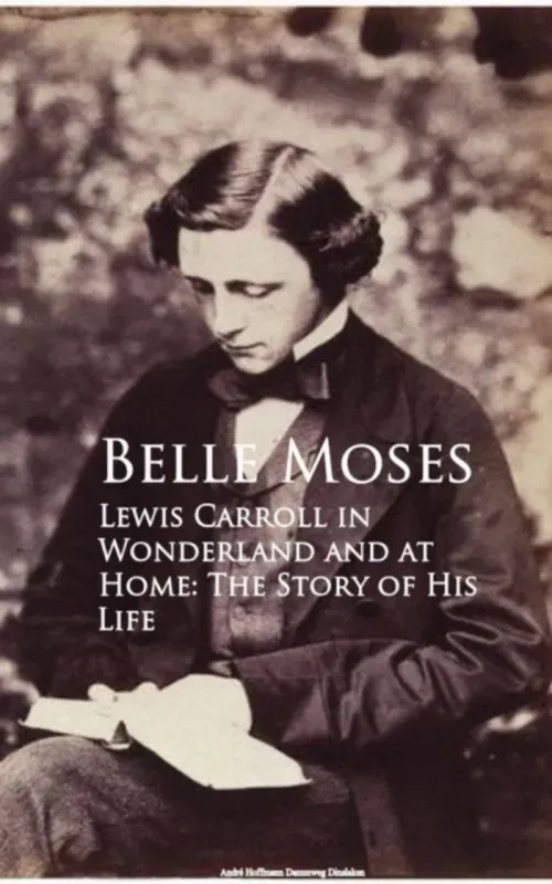 Lewis Carroll in Wonderland and at Home The Story of His Life