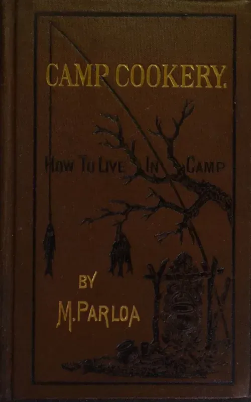 Camp Cookery or How to Live in Camp