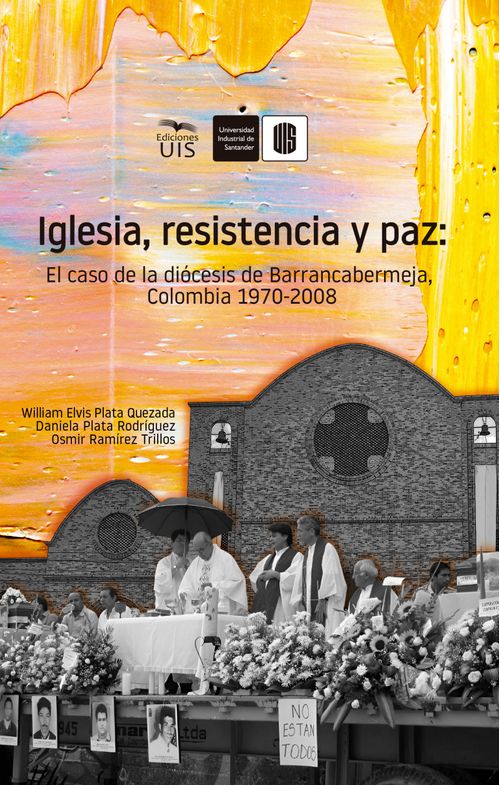 Iglesia resistencia y paz El caso de la diócesis de Barrancabermeja Colombia 1970 2008
