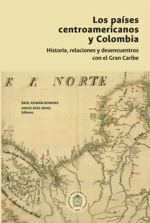 Los paises centroamericanos y Colombia historia relaciones y desencuentros